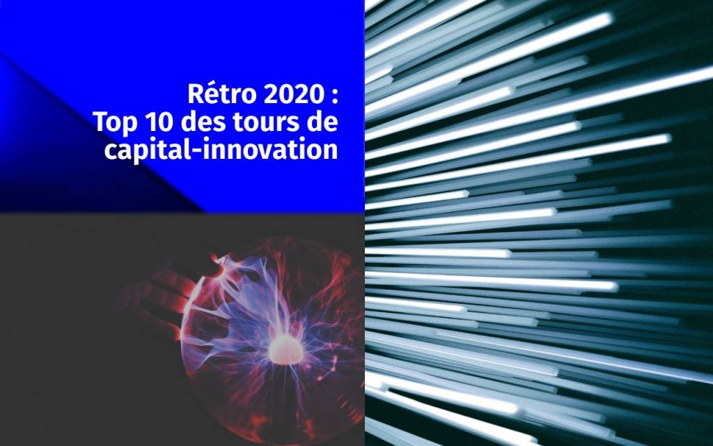 Rétro 2020 : Top 10 des tours de capital-innovation Rétro 2020 : Top 10 des tours de capital-innovation